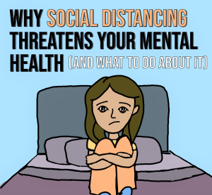 Why Social Distancing Threatens Your Mental Health