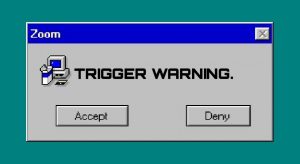 90s-style computer pop-up window that says Zoom - trigger warning - Accept / Deny