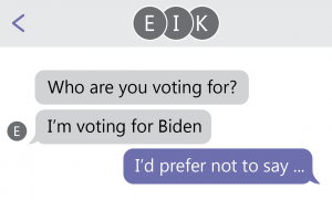 text message exchange that reads who are you voting for? im voting for biden and id prefer not to say... to show the reluctance of conservative students to discuss their beliefs