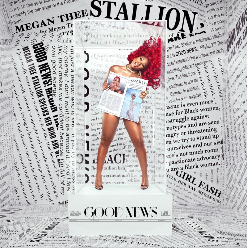 Megan+the+Stallion+appears+in+a+clear+box+with+newspapers+filling+the+background.+The+box+she+is+standing+on+says+Good+News+on+the+bottom+of+the+platform.