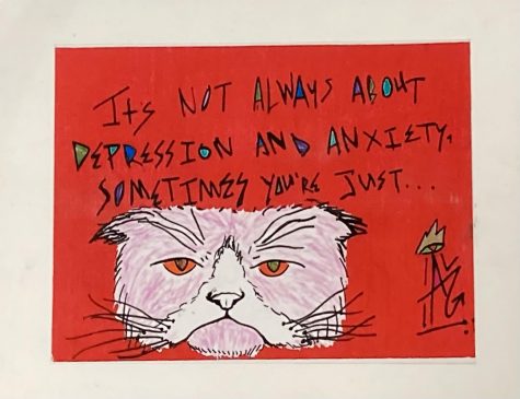 Antonio Garcia artwork reading "Its not always about depression and anxiety, sometimes you just" and a drawing of a sad cat face