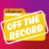 Observer: Off The Record